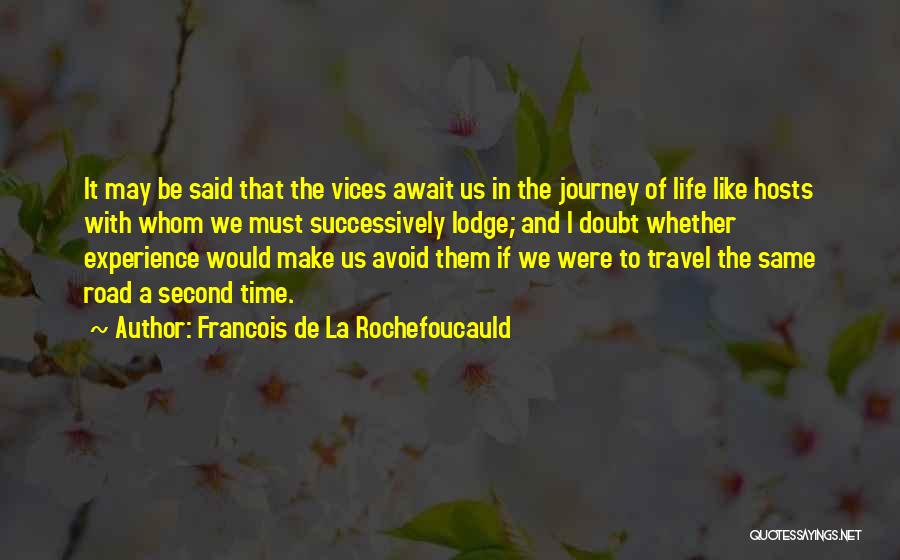 Life Experience Travel Quotes By Francois De La Rochefoucauld