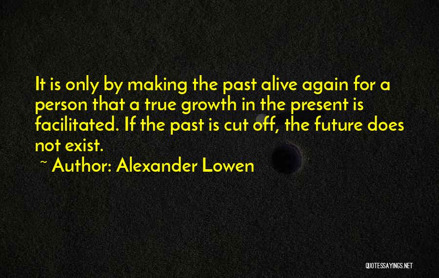 Life Experiences Making You Who You Are Quotes By Alexander Lowen