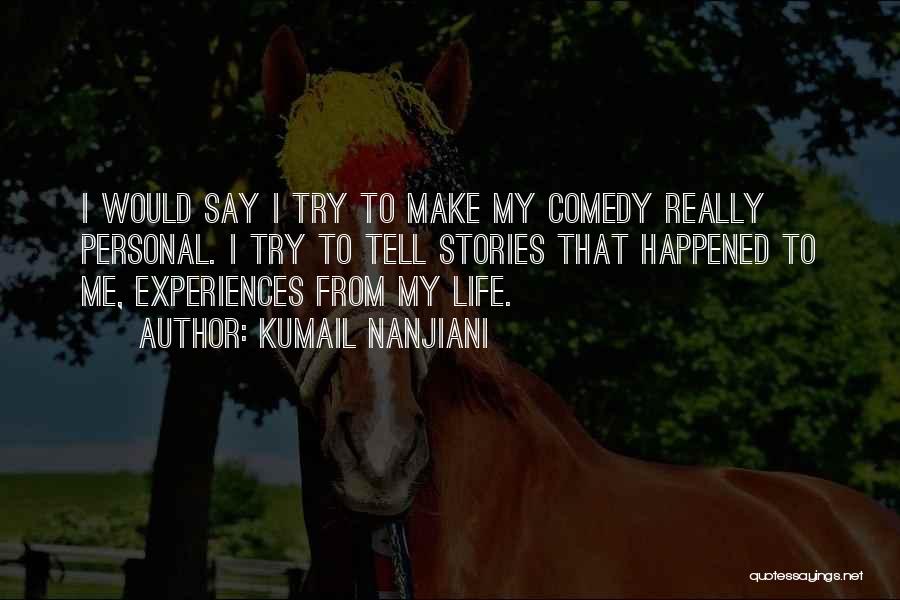 Life Experiences Quotes By Kumail Nanjiani