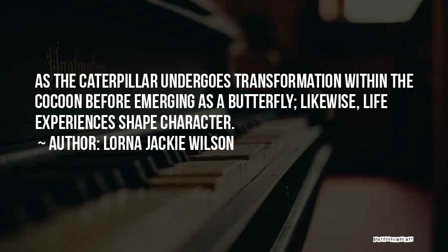 Life Experiences Shape Who You Are Quotes By Lorna Jackie Wilson
