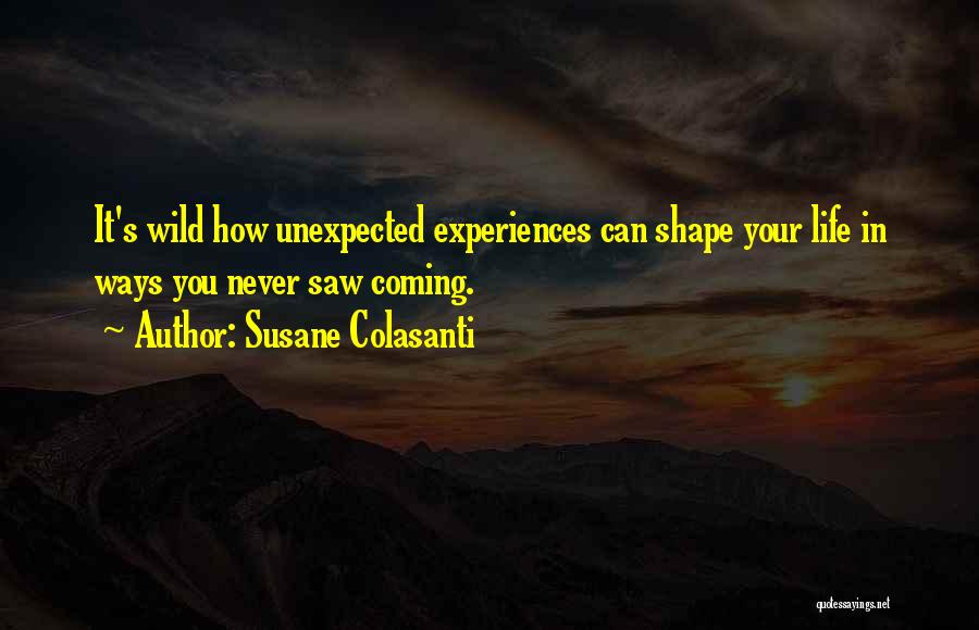 Life Experiences Shape Who You Are Quotes By Susane Colasanti