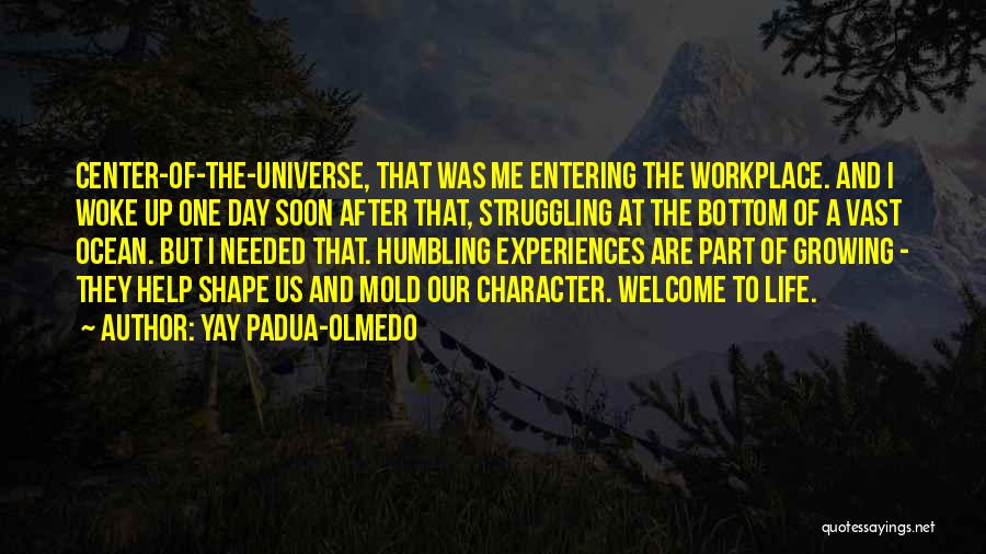 Life Experiences Shape Who You Are Quotes By Yay Padua-Olmedo