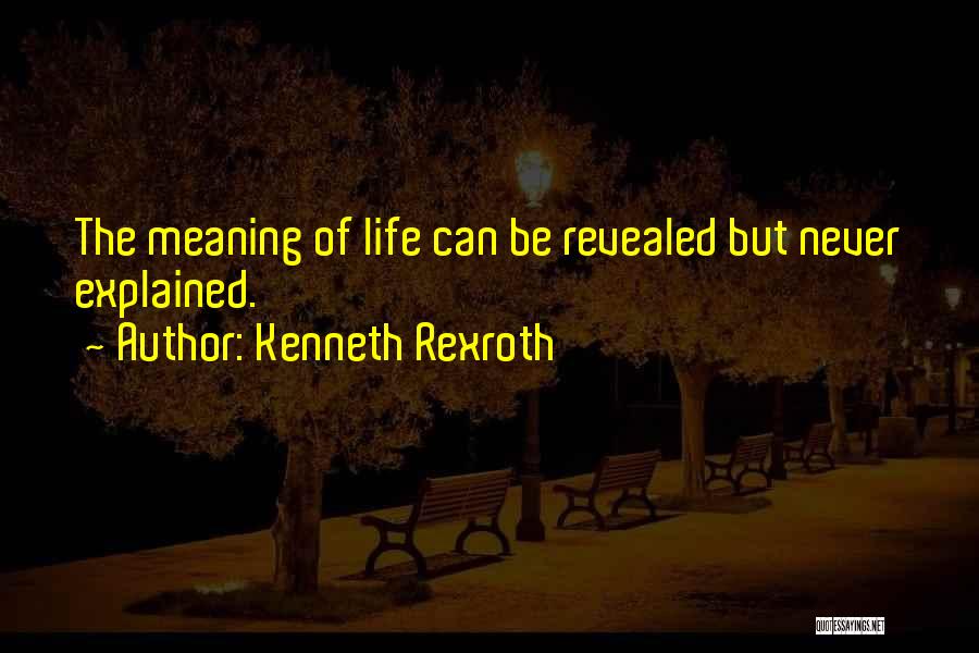 Life Explained Quotes By Kenneth Rexroth