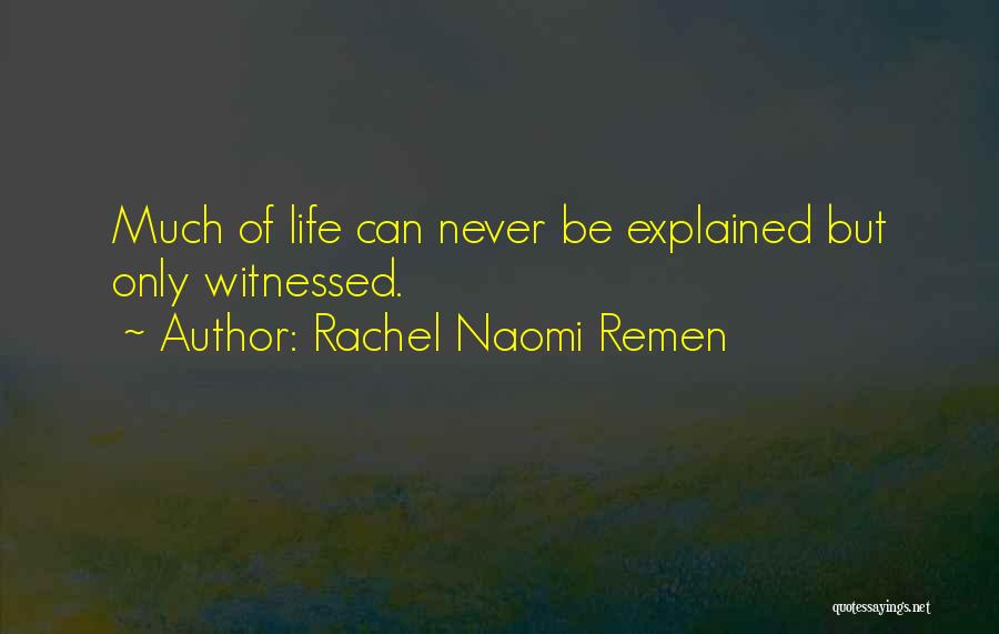 Life Explained Quotes By Rachel Naomi Remen