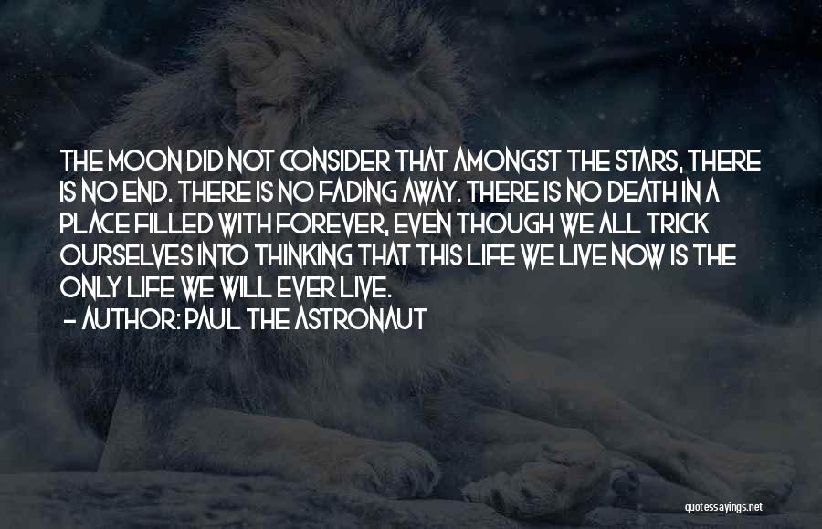 Life Fading Away Quotes By Paul The Astronaut
