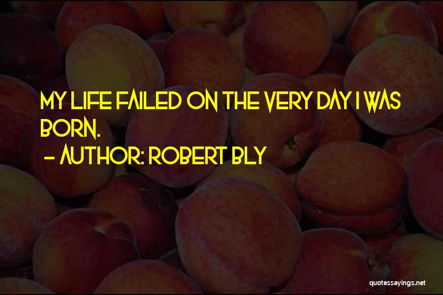 Life Failed Quotes By Robert Bly
