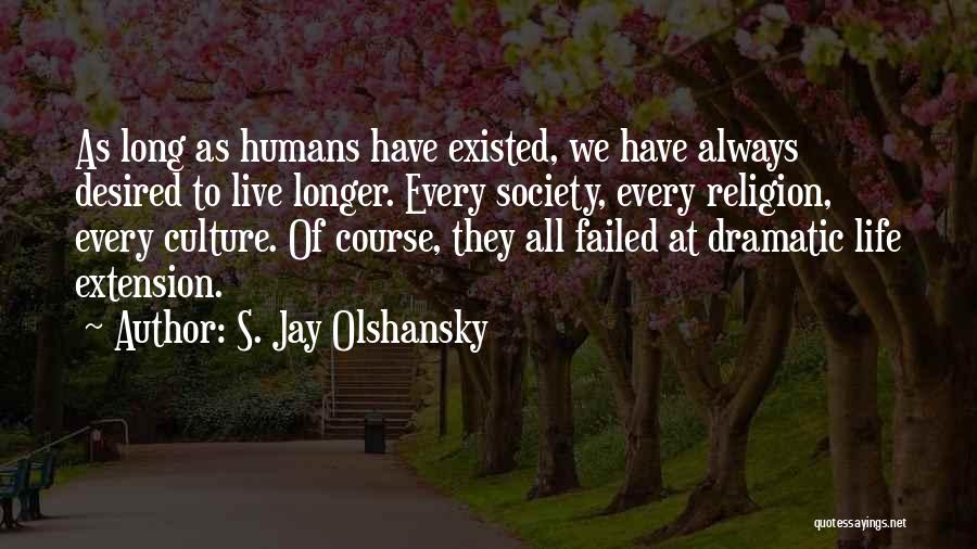 Life Failed Quotes By S. Jay Olshansky