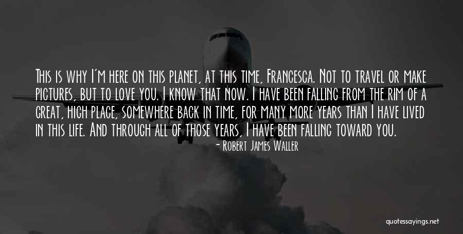 Life Falling In Place Quotes By Robert James Waller Life Falling In Place Quotes By Robert James Waller