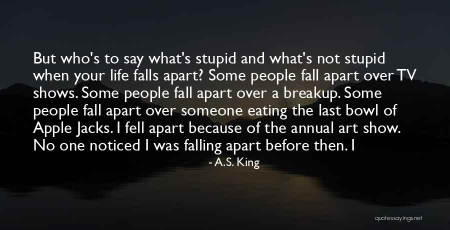 Life Falls Apart Quotes By A.S. King Life Falls Apart Quotes By A.S. King