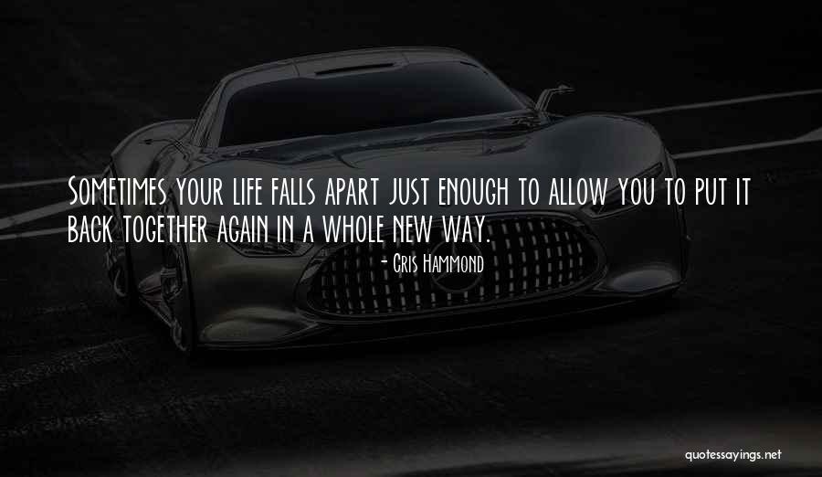 Life Falls Apart Quotes By Cris Hammond Life Falls Apart Quotes By Cris Hammond