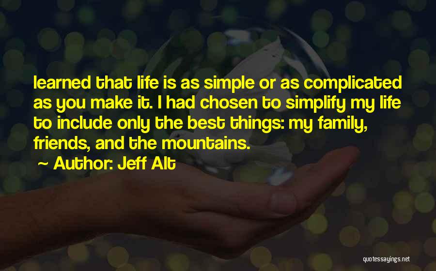 Life Family Friends Quotes By Jeff Alt