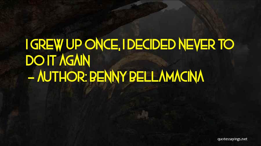 Life Famous Quotes By Benny Bellamacina