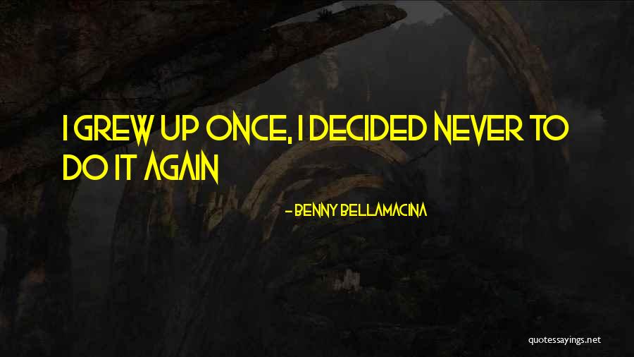 Life Famous Quotes By Benny Bellamacina