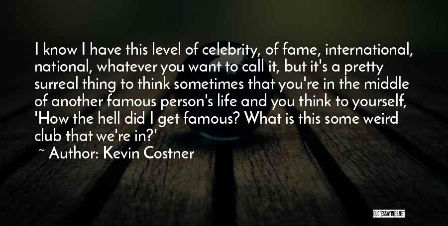 Life Famous Quotes By Kevin Costner