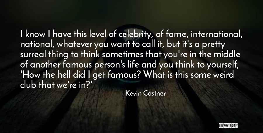 Life Famous Quotes By Kevin Costner