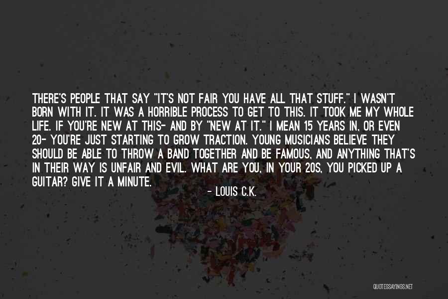 Life Famous Quotes By Louis C.K.