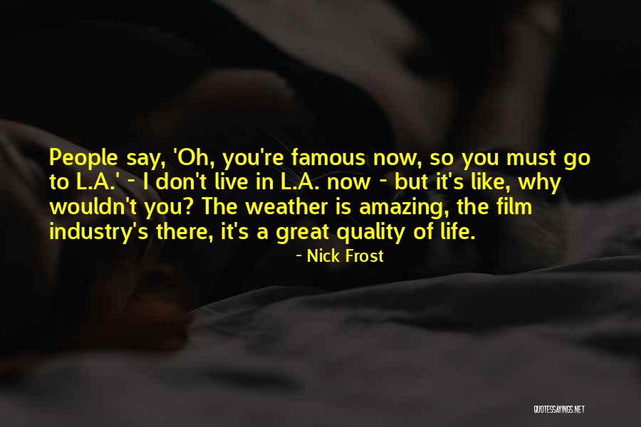 Life Famous Quotes By Nick Frost