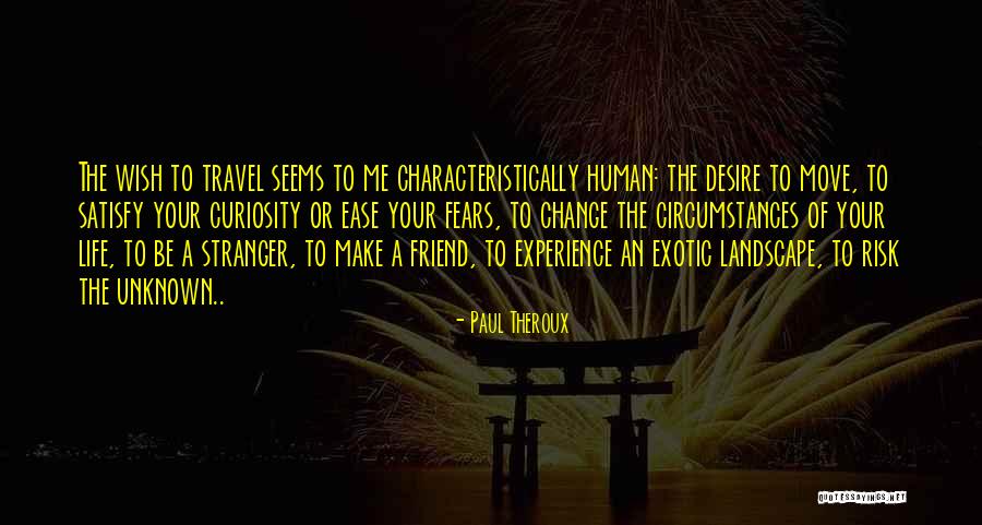 Life Fears Quotes By Paul Theroux Life Fears Quotes By Paul Theroux