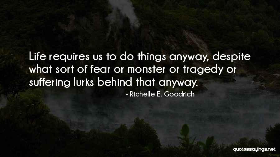 Life Fears Quotes By Richelle E. Goodrich Life Fears Quotes By Richelle E. Goodrich