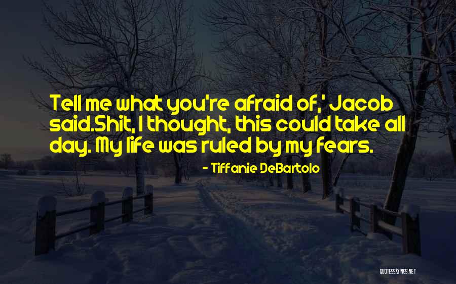 Life Fears Quotes By Tiffanie DeBartolo Life Fears Quotes By Tiffanie DeBartolo