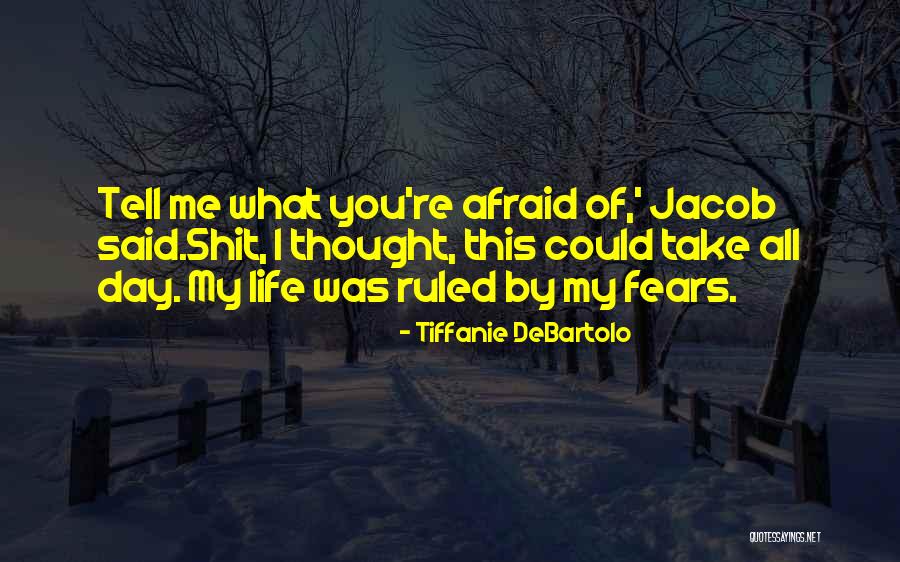 Life Fears Quotes By Tiffanie DeBartolo