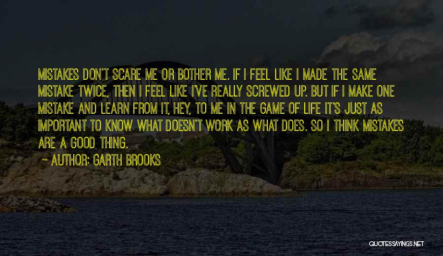 Life Feel Good Quotes By Garth Brooks