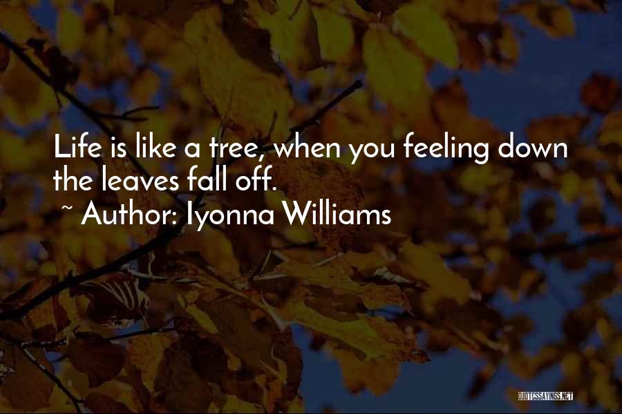 Life Feeling Down Quotes By Iyonna Williams