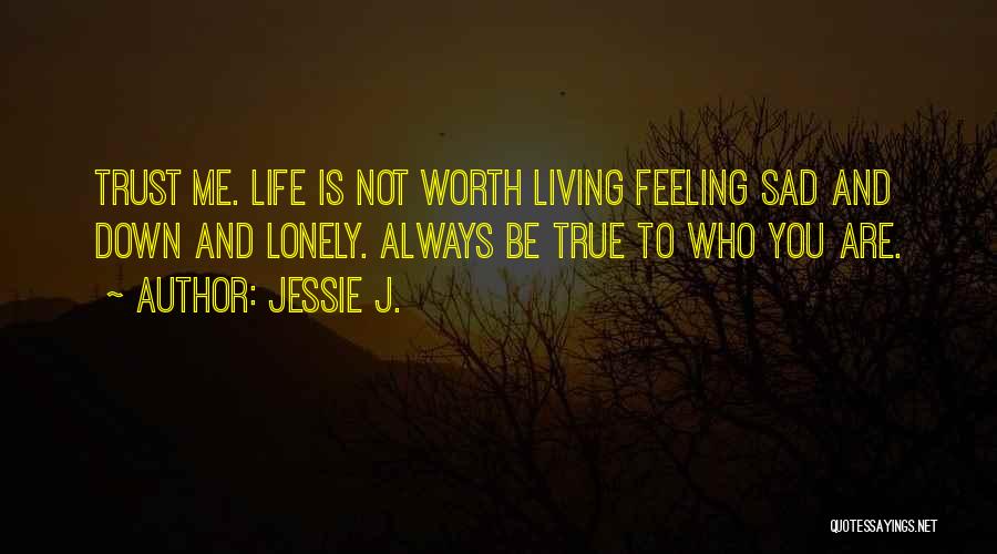 Life Feeling Down Quotes By Jessie J.