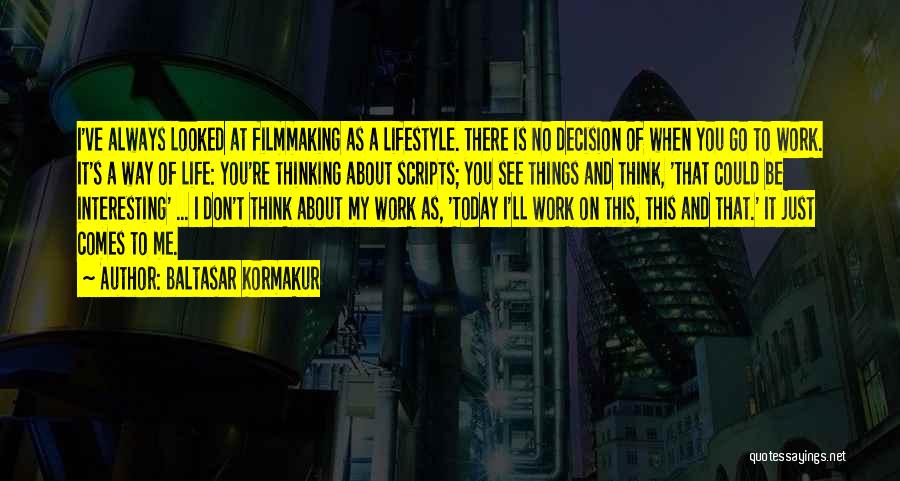 Life Filmmaking Quotes By Baltasar Kormakur