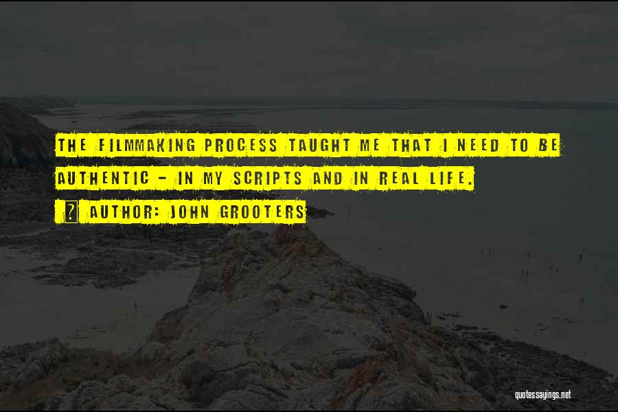 Life Filmmaking Quotes By John Grooters