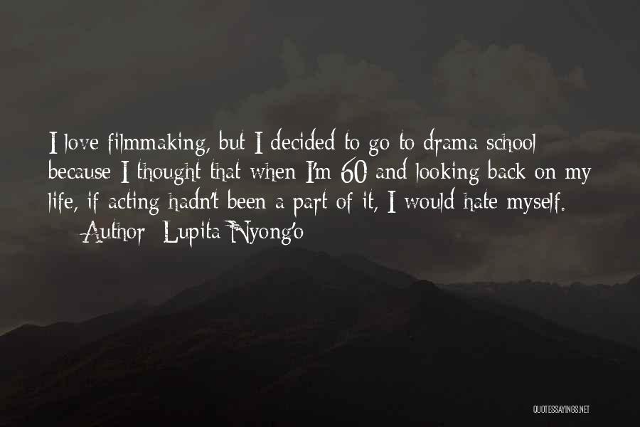 Life Filmmaking Quotes By Lupita Nyong'o