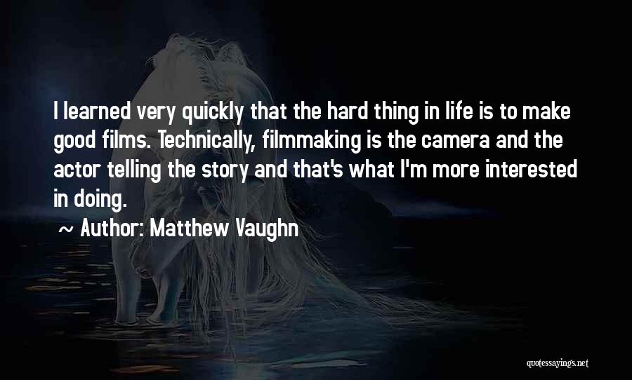 Life Filmmaking Quotes By Matthew Vaughn