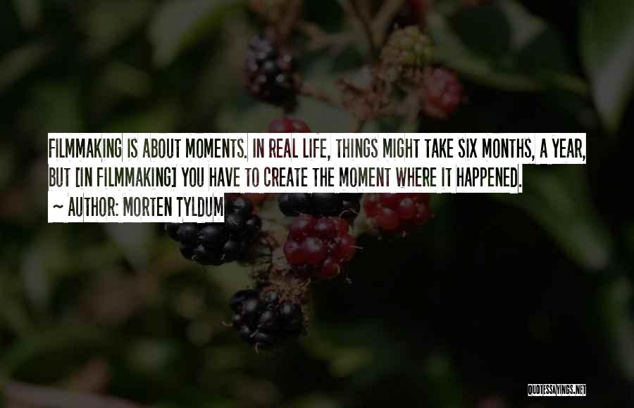 Life Filmmaking Quotes By Morten Tyldum