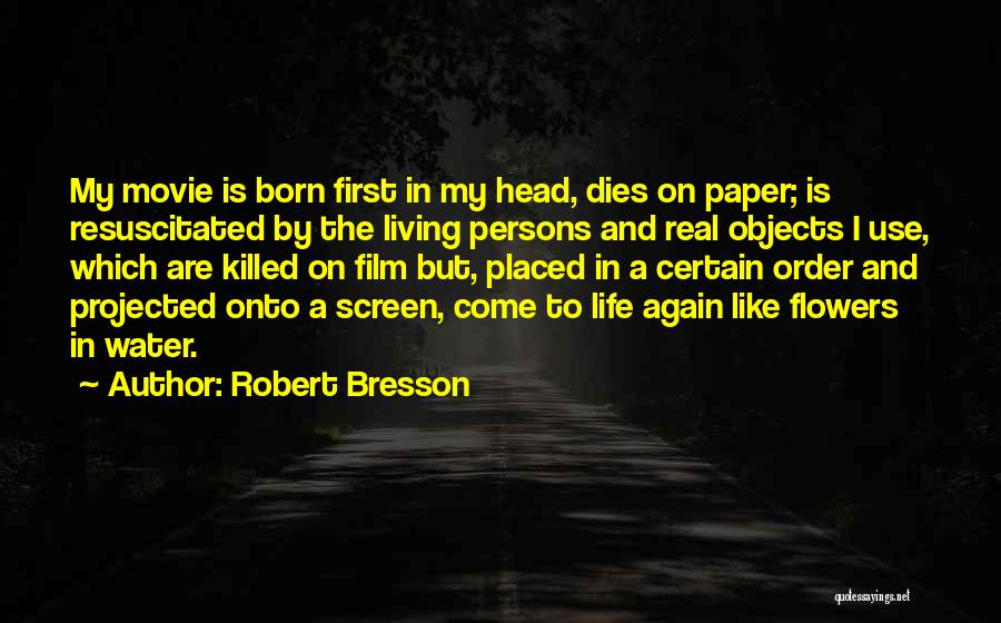 Life Filmmaking Quotes By Robert Bresson
