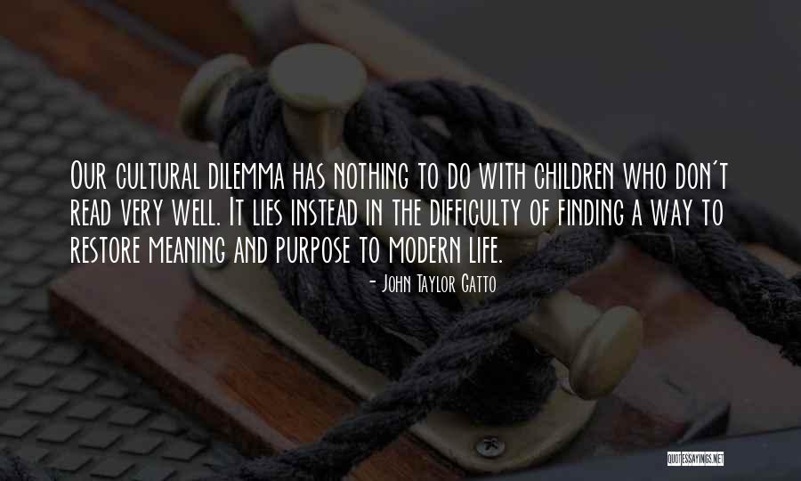 Life Finding A Way Quotes By John Taylor Gatto Life Finding A Way Quotes By John Taylor Gatto