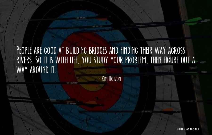 Life Finding A Way Quotes By Kim Hotzon Life Finding A Way Quotes By Kim Hotzon