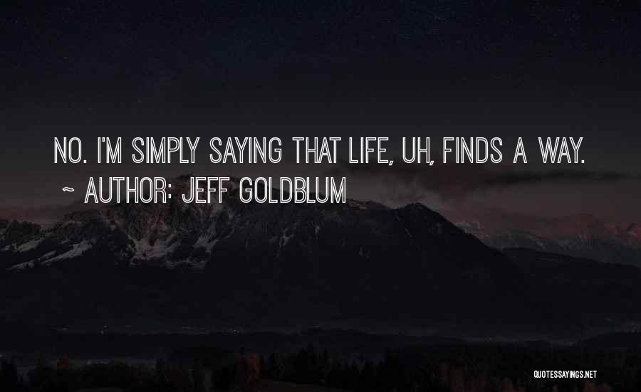 Life Finds A Way Quotes By Jeff Goldblum