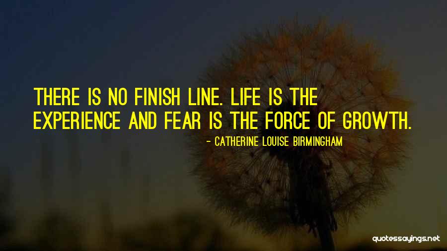 Life Finish Line Quotes By Catherine Louise Birmingham Life Finish Line Quotes By Catherine Louise Birmingham