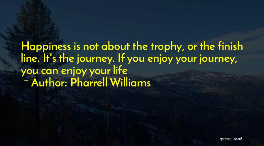 Life Finish Line Quotes By Pharrell Williams