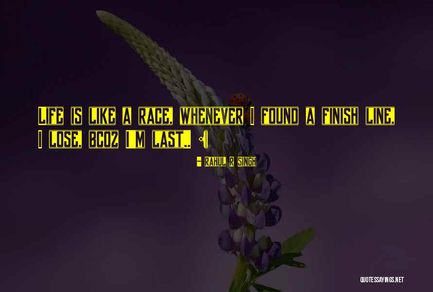 Life Finish Line Quotes By Rahul R Singh Life Finish Line Quotes By Rahul R Singh