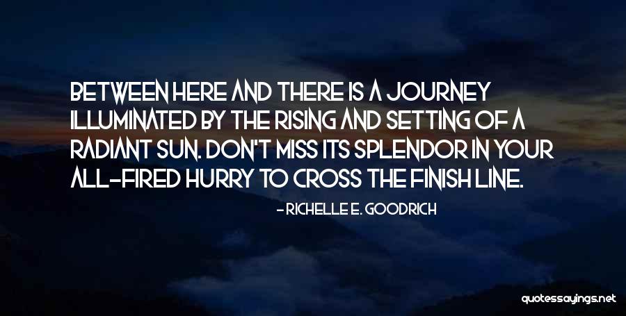 Life Finish Line Quotes By Richelle E. Goodrich Life Finish Line Quotes By Richelle E. Goodrich