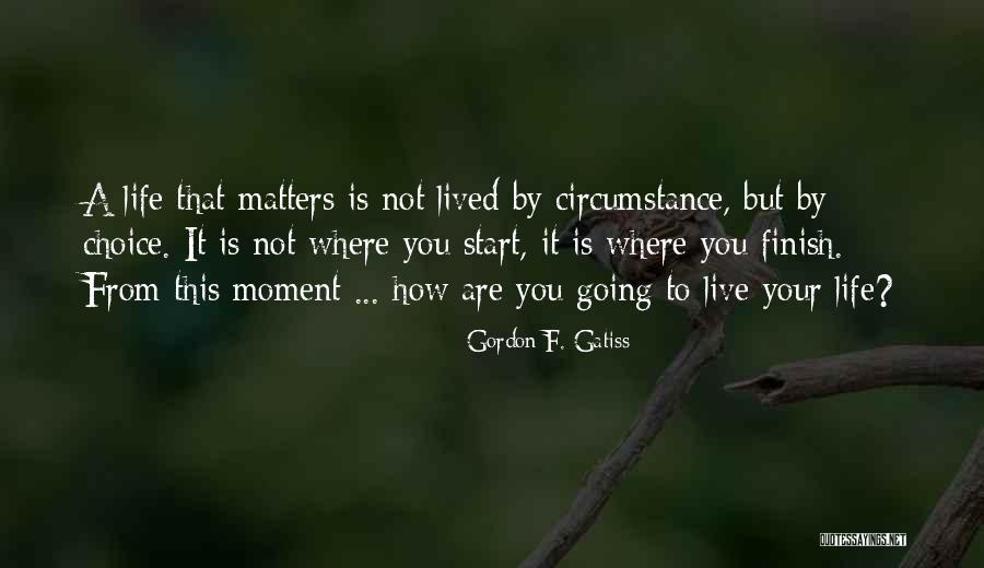Life Finish Quotes By Gordon F. Gatiss Life Finish Quotes By Gordon F. Gatiss