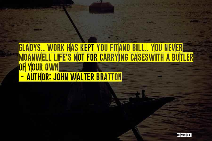 Life Fit Quotes By John Walter Bratton
