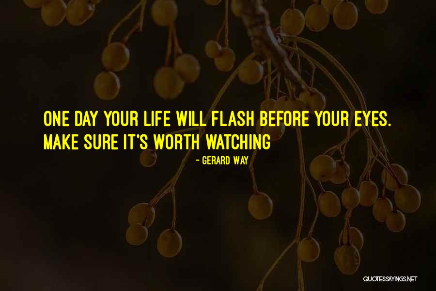 Life Flash Before My Eyes Quotes By Gerard Way Life Flash Before My Eyes Quotes By Gerard Way