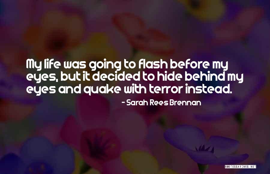Life Flash Before My Eyes Quotes By Sarah Rees Brennan Life Flash Before My Eyes Quotes By Sarah Rees Brennan