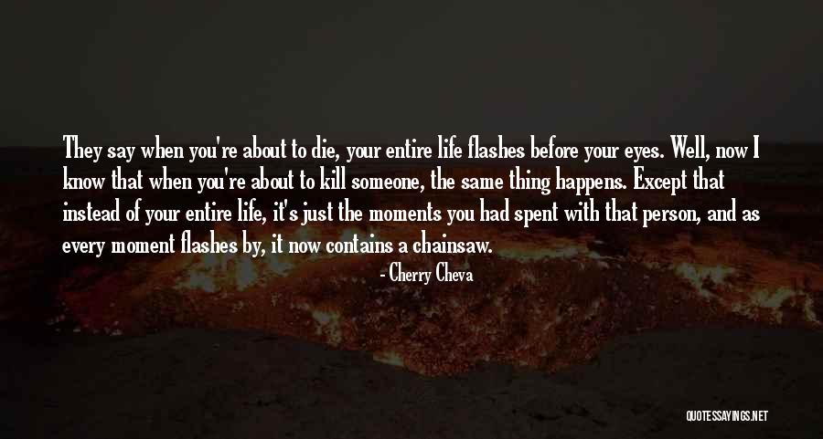 Life Flashes Before Your Eyes Quotes By Cherry Cheva Life Flashes Before Your Eyes Quotes By Cherry Cheva
