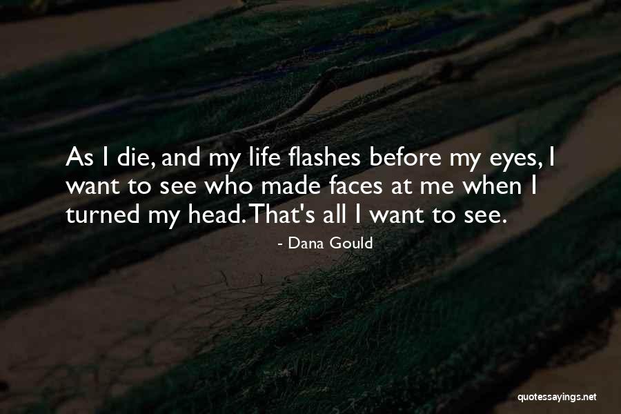 Life Flashes Before Your Eyes Quotes By Dana Gould Life Flashes Before Your Eyes Quotes By Dana Gould