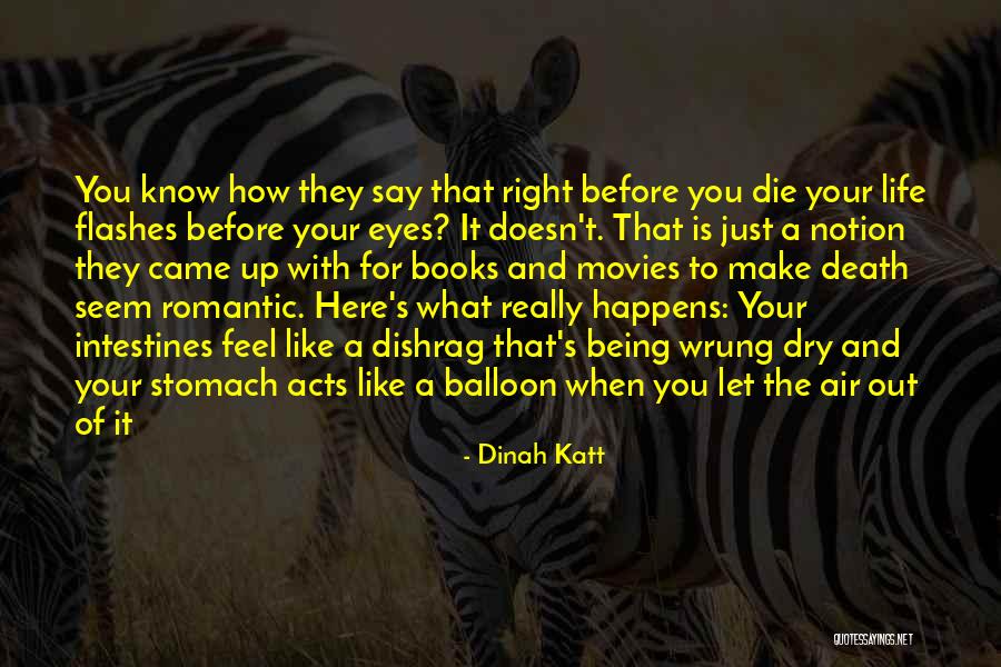 Life Flashes Before Your Eyes Quotes By Dinah Katt Life Flashes Before Your Eyes Quotes By Dinah Katt