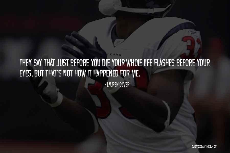 Life Flashes Before Your Eyes Quotes By Lauren Oliver Life Flashes Before Your Eyes Quotes By Lauren Oliver