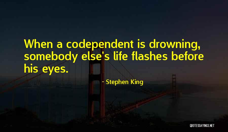 Life Flashes Before Your Eyes Quotes By Stephen King
